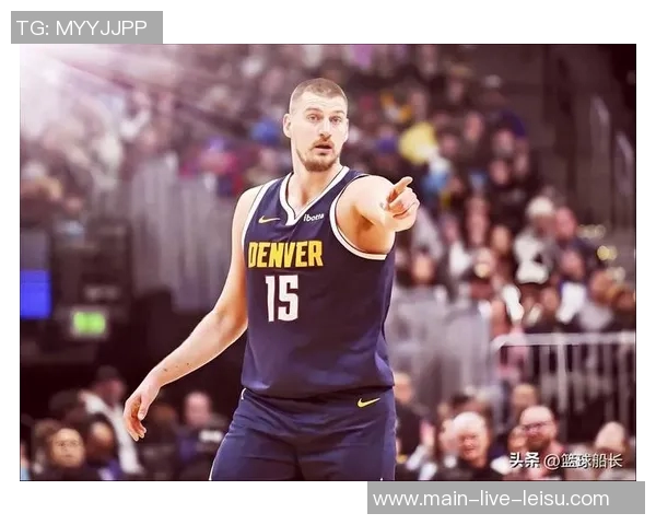 约基奇强调保持强硬态度以适应裁判判罚标准这是球队训练的核心内容 约基奇强调保持强硬态度以适应裁判判罚标准这是球队训练的核心内容